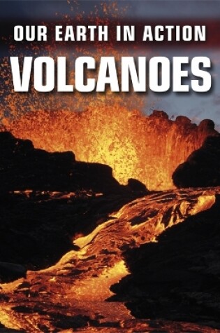 Cover of Our Earth in Action: Volcanoes