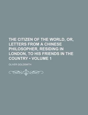 Book cover for The Citizen of the World, Or, Letters from a Chinese Philosopher, Residing in London, to His Friends in the Country (Volume 1)