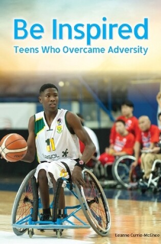 Cover of Be Inspired: Teens Who Overcame Adversity