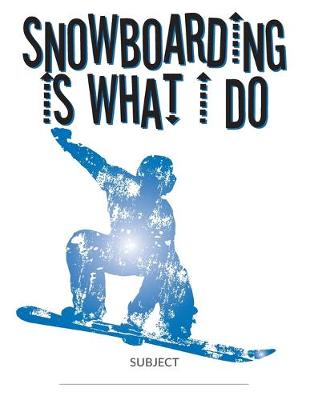 Book cover for Snowboarding Is What I Do School Composition College-Ruled Notebook