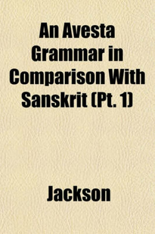 Cover of An Avesta Grammar in Comparison with Sanskrit Volume 1
