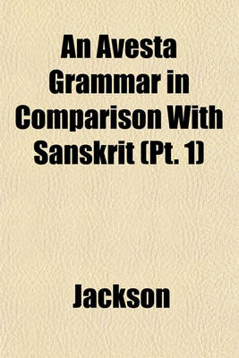 Book cover for An Avesta Grammar in Comparison with Sanskrit Volume 1