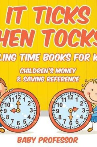 Cover of It Ticks Then Tocks! - Telling Time Books For Kids