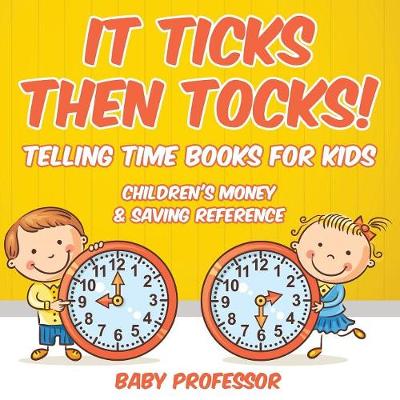 Book cover for It Ticks Then Tocks! - Telling Time Books For Kids