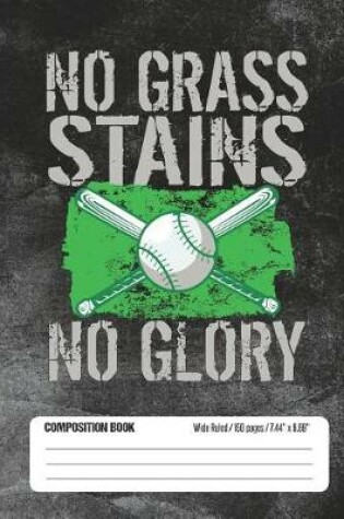 Cover of No Grass Stains No Glory Composition Book Wide Ruled