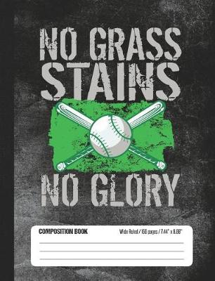 Book cover for No Grass Stains No Glory Composition Book Wide Ruled