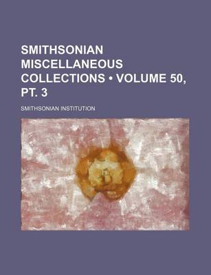 Book cover for Smithsonian Miscellaneous Collections (Volume 50, PT. 3)