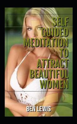 Cover of Self Guided Meditation to Attract Beautiful Women
