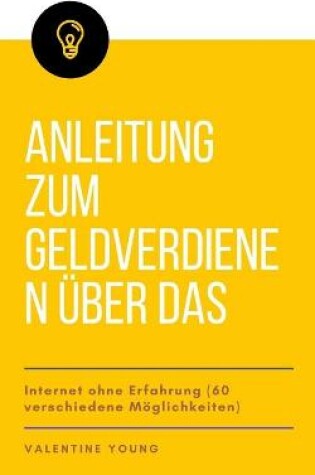 Cover of Anleitung zum Geldverdienen über das Internet ohne Erfahrung (60 verschiedene Möglichkeiten)