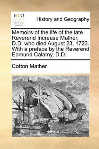 Cover of Memoirs of the Life of the Late Reverend Increase Mather, D.D. Who Died August 23, 1723. with a Preface by the Reverend Edmund Calamy, D.D.