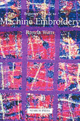 Cover of Beginner's Guide to Machine Embroidery