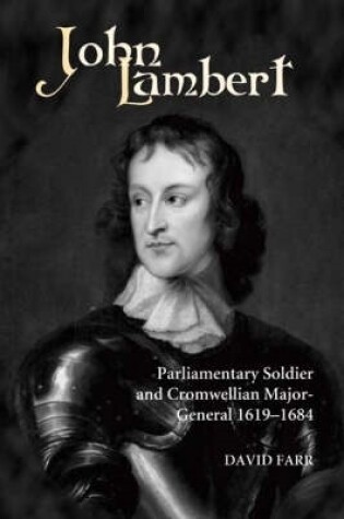Cover of John Lambert, Parliamentary Soldier and Cromwellian Major-General, 1619-1684