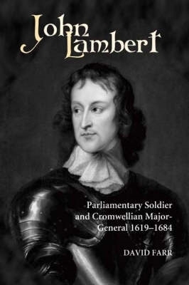 Book cover for John Lambert, Parliamentary Soldier and Cromwellian Major-General, 1619-1684