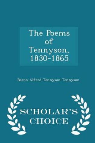 Cover of The Poems of Tennyson, 1830-1865 - Scholar's Choice Edition