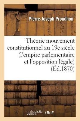 Cover of Theorie Du Mouvement Constitutionnel Au 19e Siecle (l'Empire Parlementaire Et l'Opposition Legale)