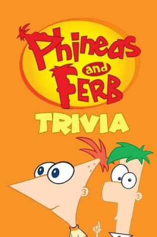 Cover of Phineas & Ferb Trivia