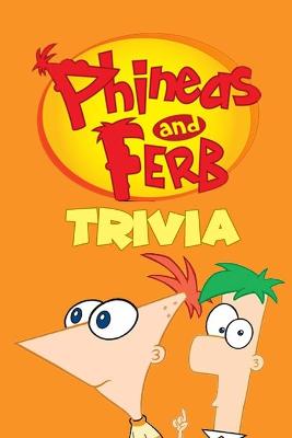 Book cover for Phineas & Ferb Trivia