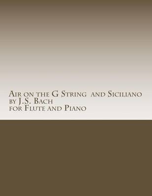 Book cover for Air on the G String by J.S. Bach and Siciliano by J.S. Bach for Flute and Piano