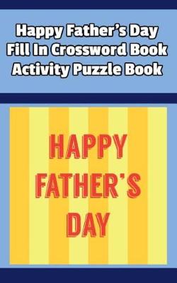 Book cover for Happy Father's Day Fill In Crossword Book Activity Puzzle Book