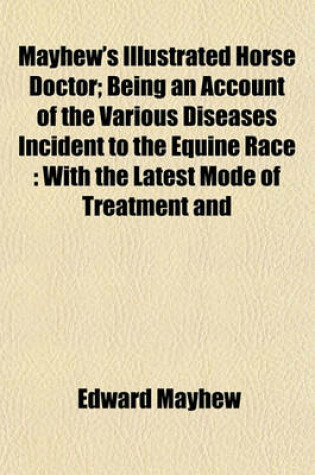 Cover of Mayhew's Illustrated Horse Doctor; Being an Account of the Various Diseases Incident to the Equine Race