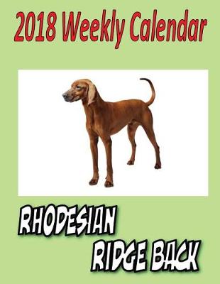 Book cover for 2018 Weekly Calendar Rhodesian Ridge Back