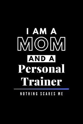 Book cover for I Am A Mom And A Personal Trainer Nothing Scares Me