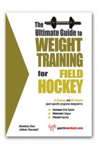 Cover of The Ultimate Guide to Weight Training for Field Hockey