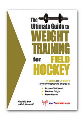 Book cover for The Ultimate Guide to Weight Training for Field Hockey