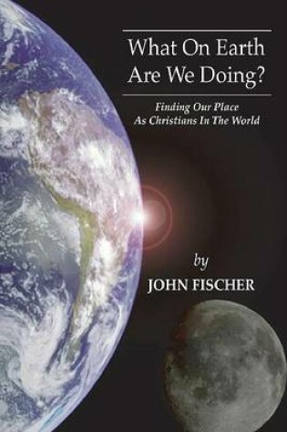 Cover of What on Earth Are We Doing?