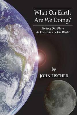 Book cover for What on Earth Are We Doing?