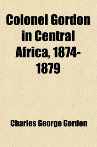 Cover of Colonel Gordon in Central Africa, 1874-1879