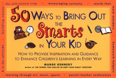 Book cover for 50 Ways to Bring Out the Smarts in Your Kid