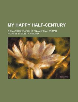 Book cover for My Happy Half-Century; The Autobiography of an American Woman