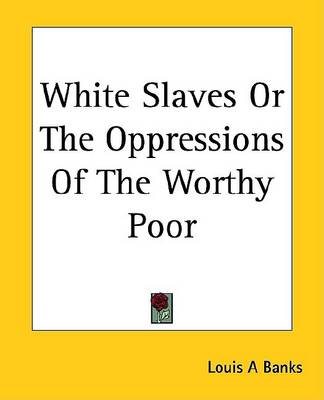 Book cover for White Slaves or the Oppressions of the Worthy Poor