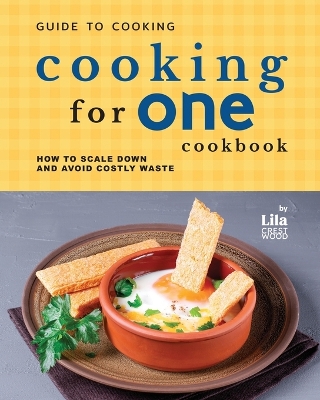 Book cover for Guide to Cooking for One Cookbook