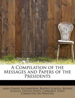 Book cover for A Compilation of the Messages and Papers of the Presidents