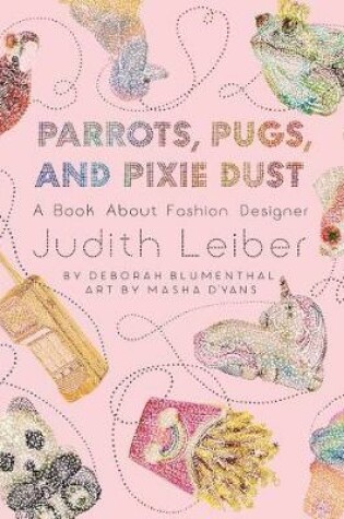 Cover of Parrots, Pugs, and Pixie Dust