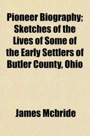 Cover of Pioneer Biography; Sketches of the Lives of Some of the Early Settlers of Butler County, Ohio