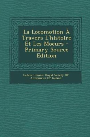 Cover of La Locomotion a Travers L'Histoire Et Les Moeurs