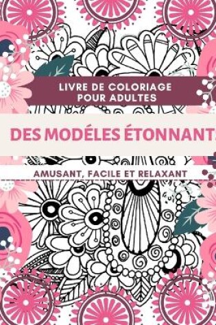 Cover of Livre de coloriage pour adultes Des Modelés Étonnants Amusant, facile et relaxant