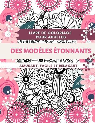 Book cover for Livre de coloriage pour adultes Des Modelés Étonnants Amusant, facile et relaxant