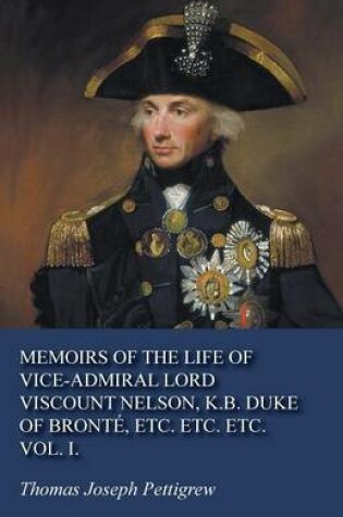 Cover of Memoirs of the Life of Vice-Admiral Lord Viscount Nelson, K.B. Duke of Bronte, Etc. Etc. Etc. Vol. I.