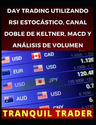 Book cover for Day Trading Utilizando RSI Estocástico, Canal Doble de Keltner, Macd Y Análisis de Volumen