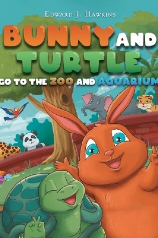 Cover of Bunny and Turtle Go to The Zoo and Aquarium