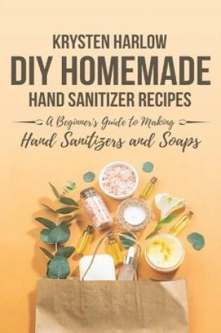 Cover of DIY Homemade Hand Sanitizer Recipes