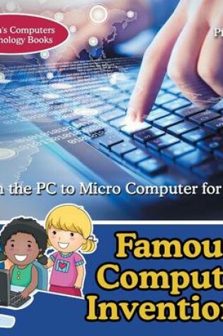 Cover of Famous Computer Inventions! From the PC to Micro Computer for Kids - Children's Computers & Technology Books