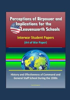 Book cover for Perceptions of Airpower and Implications for the Leavenworth Schools