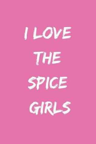 Cover of I Love the Spice Girls