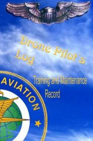 Cover of Drone Pilots Log, Training and Maintenance Record