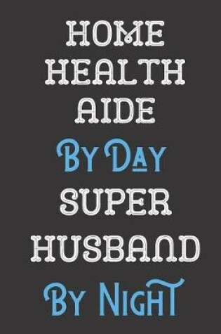 Cover of Home Health Aide By Day Super Husband By Night